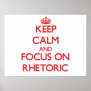 Keep Calm and focus on Rhetoric Poster
