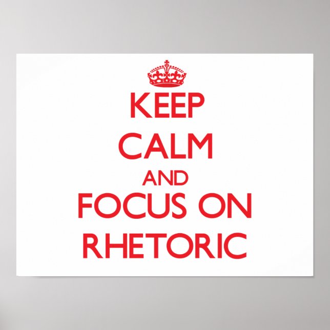 Keep Calm and focus on Rhetoric Poster (Front)