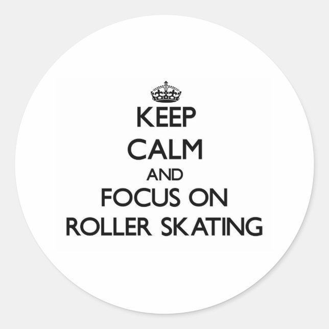 Keep calm and focus on Roller Skating Classic Round Sticker (Front)