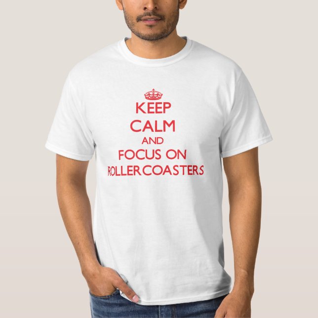 Keep Calm and focus on Rollercoasters T-Shirt (Front)