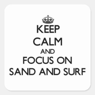 Keep Calm and focus on Sand And Surf Square Sticker