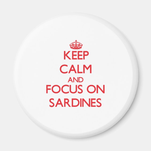 Keep Calm and focus on Sardines Magnet (Front)