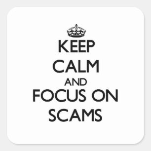 Keep Calm and focus on Scams Square Sticker