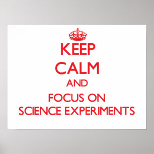 Keep Calm and focus on Science Experiments Poster