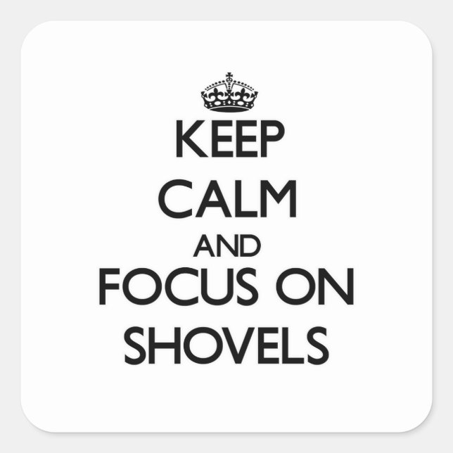 Keep Calm and focus on Shovels Square Sticker (Front)