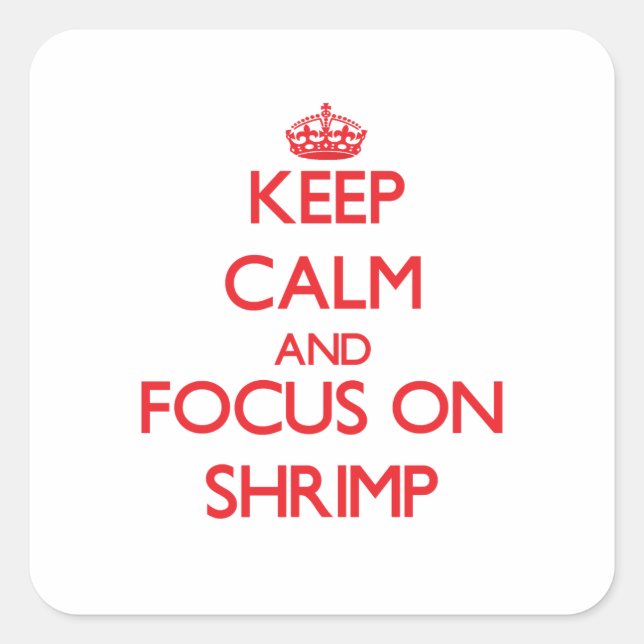 Keep Calm and focus on Shrimp Square Sticker (Front)