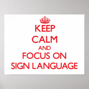 Keep Calm and focus on Sign Language