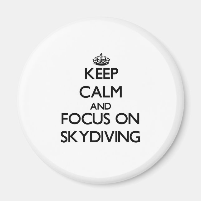 Keep Calm and focus on Skydiving Magnet (Front)