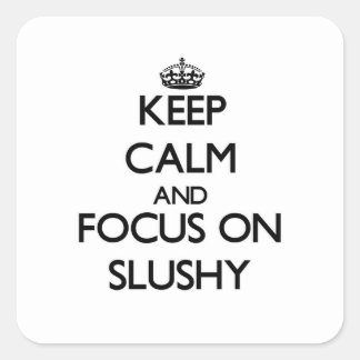 Keep Calm and focus on Slushy Square Sticker