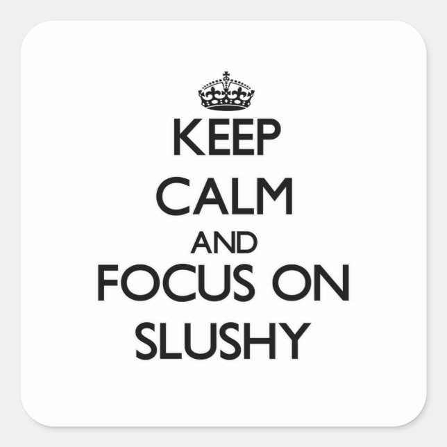 Keep Calm and focus on Slushy Square Sticker (Front)