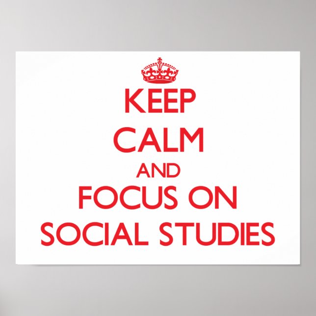 Keep Calm and focus on Social Studies Poster (Front)