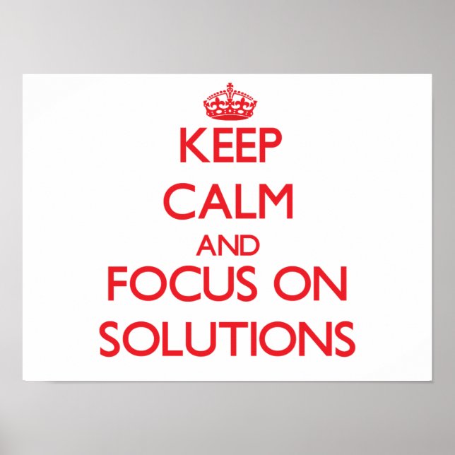 Keep Calm and focus on Solutions Poster (Front)
