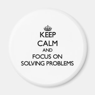Keep Calm and focus on Solving Problems Magnet