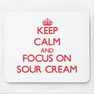 Keep Calm and focus on Sour Cream Mouse Pad