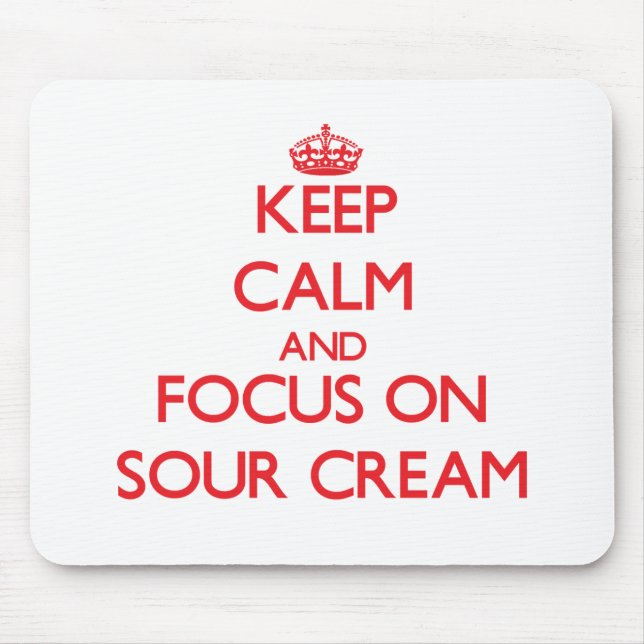 Keep Calm and focus on Sour Cream Mouse Pad (Front)
