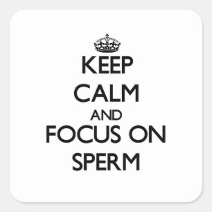 Keep Calm and focus on Sperm Square Sticker
