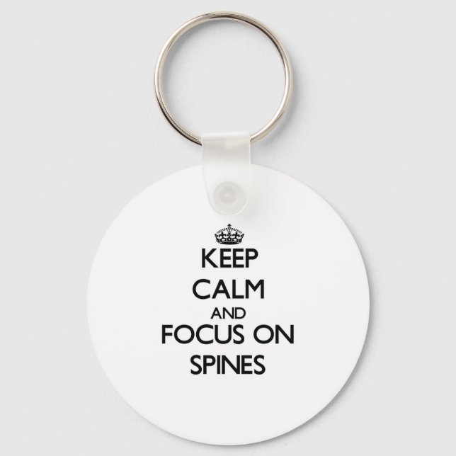 Keep Calm and focus on Spines Key Ring (Front)
