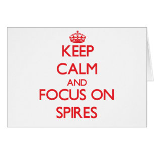 Keep Calm and focus on Spires