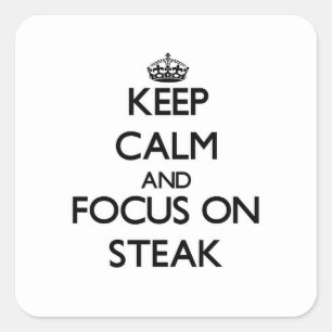 Keep Calm and focus on Steak Square Sticker