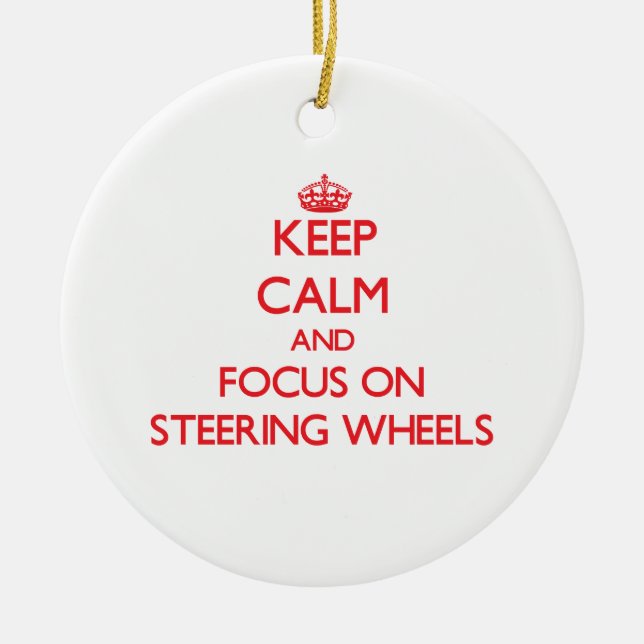 Keep Calm and focus on Steering Wheels Ceramic Ornament (Front)