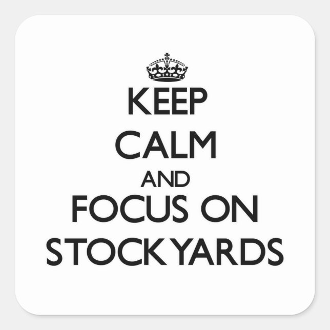 Keep Calm and focus on Stockyards Square Sticker (Front)