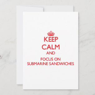 Keep Calm and focus on Submarine Sandwiches