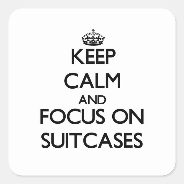 Keep Calm and focus on Suitcases Square Sticker (Front)