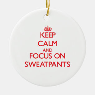 Keep Calm and focus on Sweatpants Ceramic Ornament