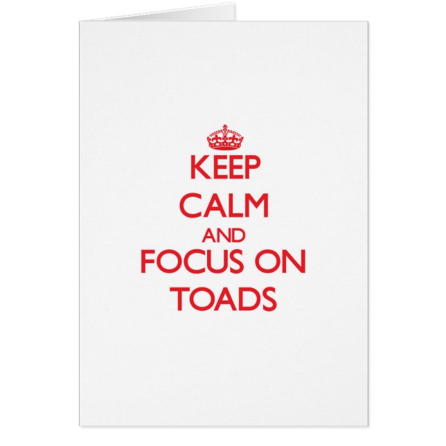 Keep Calm and focus on Toads (Front)