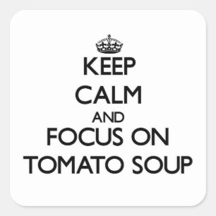 Keep Calm and focus on Tomato Soup Square Sticker