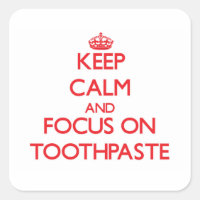 Keep Calm and focus on Toothpaste