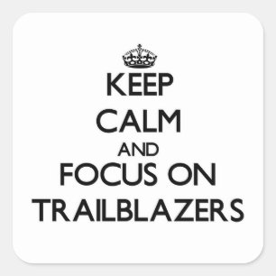 Keep Calm and focus on Trailblazers Square Sticker