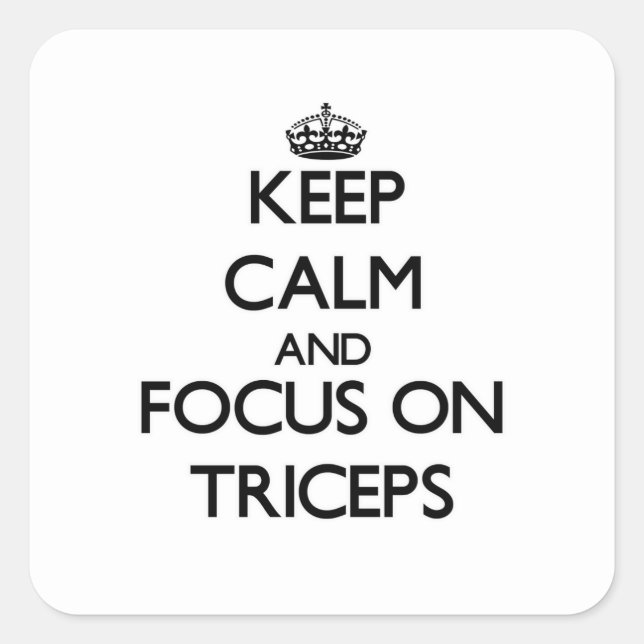 Keep Calm and focus on Triceps Square Sticker (Front)