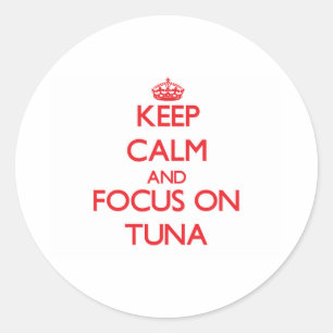 Keep Calm and focus on Tuna Classic Round Sticker