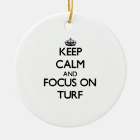 Keep Calm and focus on Turf