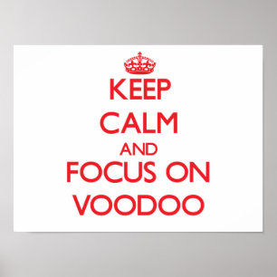 Keep Calm and focus on Voodoo Poster