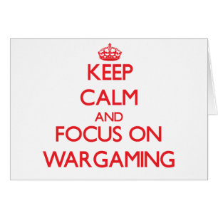 Keep calm and focus on Wargaming