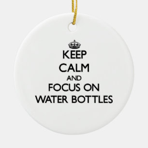 Keep Calm and focus on Water Bottles Ceramic Ornament