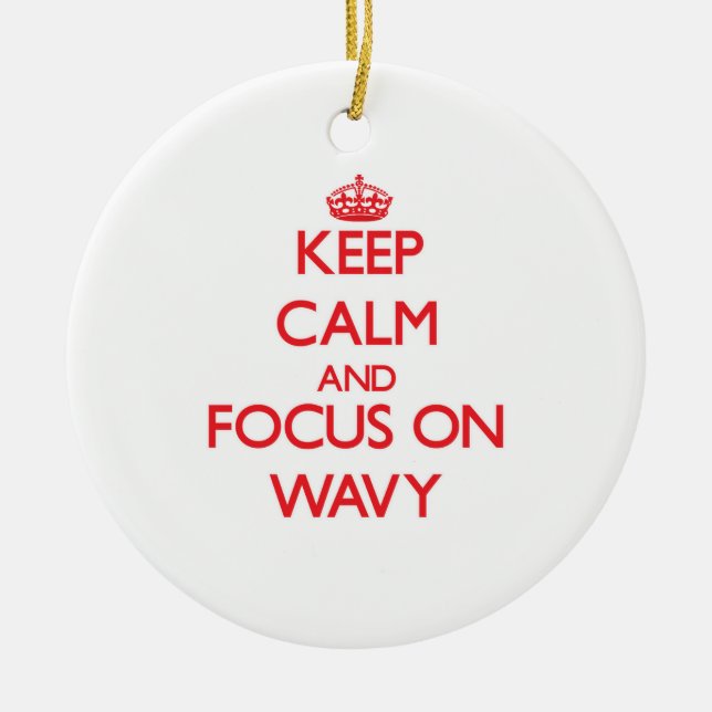 Keep Calm and focus on Wavy Ceramic Ornament (Front)