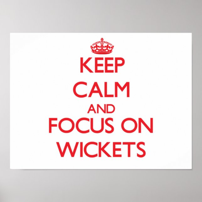 Keep Calm and focus on Wickets Poster (Front)