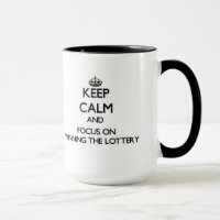 Keep Calm and focus on Winning The Lottery