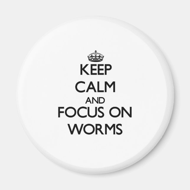 Keep calm and focus on Worms Magnet (Front)