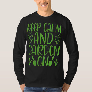 Keep Calm And Garden On Garden Gardener Gardener S T-Shirt