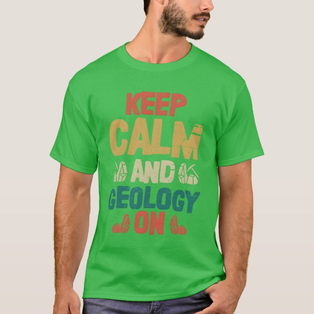 Keep Calm And Geology On Geologist Rock Collector  T-Shirt (Front)