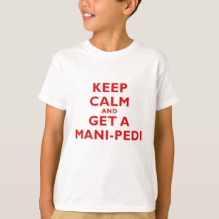 Keep Calm and Get a Mani Pedi T-Shirt