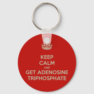 Keep Calm and Get Adenosine Triphosphate Key Ring