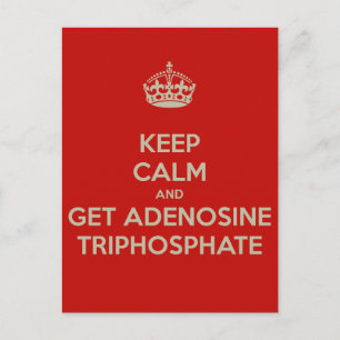 Keep Calm and Get Adenosine Triphosphate Postcard