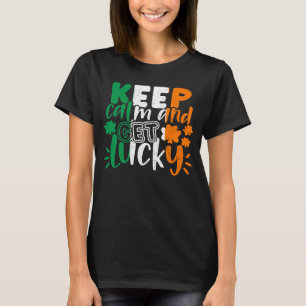 Keep Calm And Get Lucky St Patricks Day Irish Flag T-Shirt