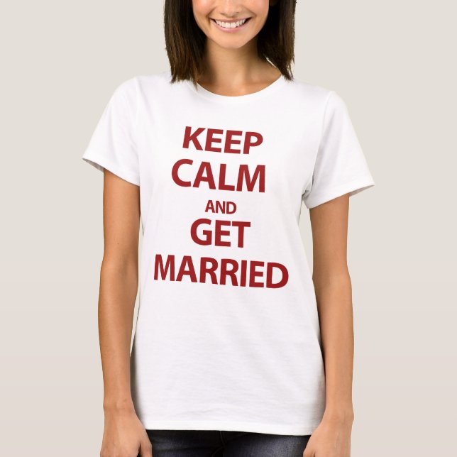 Keep Calm and Get Married T-Shirt (Front)