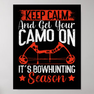 Keep Calm And Get Your Camo On It's Bowhunting Sea Poster